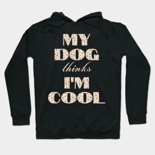 My Dog Thinks I'm Cool Hoodie